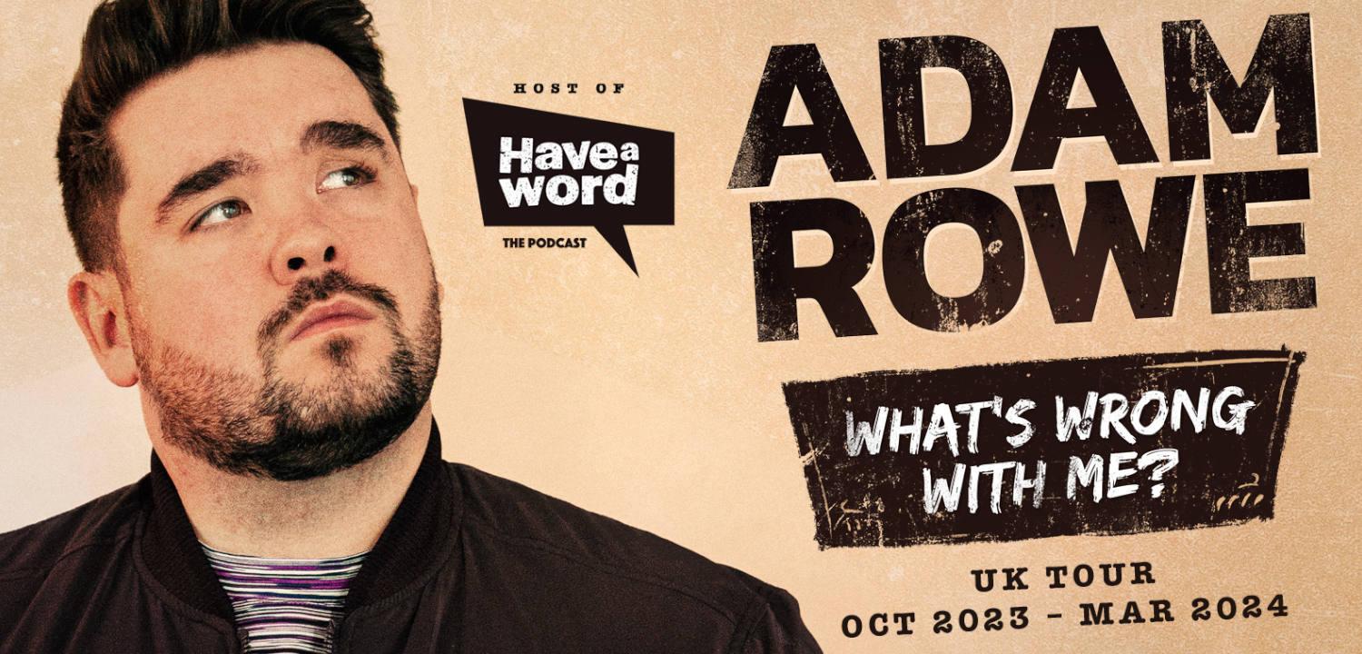 Adam Rowe - What's Wrong With Me? Fri 24 Nov, 20:00